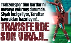 Trabzonspor siyah inci için tüm kartlarını oynuyor