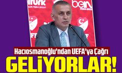 TFF Başkanı İbrahim Hacıosmanoğlu'ndan UEFA'ya Çağrı: "Geliyorlar!"