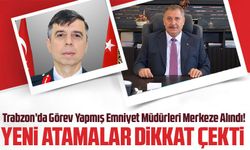 Trabzon’da Görev Yapmış Emniyet Müdürleri Merkeze Alındı! Yeni Atamalar Dikkat Çekti