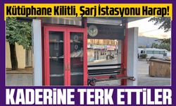 Kütüphane Kilitli, Şarj İstasyonu Harap!