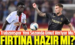 Karadeniz Fırtınası Trabzonspor Yeni Sezonda Umut Veriyor Mu?