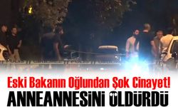 Eski Bakanın Oğlundan Şok Cinayet!