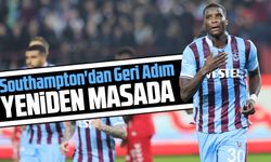 Southampton'dan Geri Adım! Trabzonspor İçin Yeniden Görüşme Masasında