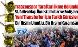 Trabzonspor Taraftarı İkiye Bölündü: St. Gallen Maçı Öncesi Umutlar ve Endişeler