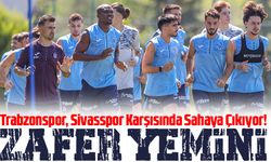 Süper Lig'e Zaferle Başlama Peşinde! Trabzonspor, Sivasspor Karşısında Sahaya Çıkıyor!