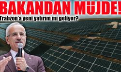 Bakan Uraloğlu Trabzon’a Müjdeyi Verdi! İkinci Güneş Enerjisi Santrali Geliyor