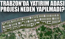 Trabzon’da Yatırım Adası Projesi Neden Yapılmadı? Meclis Toplantısında Gündeme Geldi