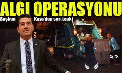 Başkan Kaya'dan Çöp Toplama Algısına Yanıt: “Algı Operasyonu Yapılıyor!”