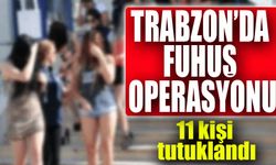 Trabzon’da Fuhuş Operasyonu: 11 Kişi Yakalandı