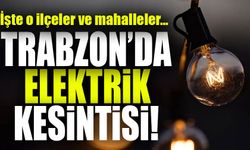 Trabzon’da Elektrik Kesintisi! İşte Mahalleler ve Saatler