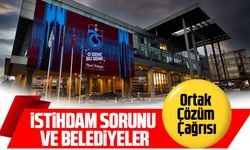 Trabzon'da İstihdam Sorununa Ortak Çözüm Çağrısı