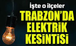 Trabzon’da Elektrik Kesintisi! İşte Kesinti Yaşanacak Mahalleler ve Saatleri