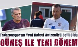 Trabzonspor’un Yeni Kaleci Antrenörü Belli Oldu