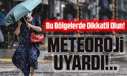 Meteoroloji’den Sağanak Yağış Uyarısı: Bu Bölgelerde Dikkatli Olun!