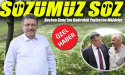 Büyükşehir Belediye Başkanı Ahmet Metin Genç’ten Kadıralak Yaylası’na Müjdeler: "Sözümüz Söz"