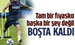 Trabzonspor’un Milyonluk Fiyaskosu Boşta Kaldı!