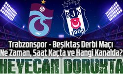 Trabzonspor - Beşiktaş Derbi Maçı Ne Zaman, Saat Kaçta ve Hangi Kanalda?