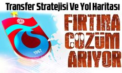 Trabzonspor’da Transfer Stratejisi Ve Yol Haritası!