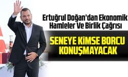 Ertuğrul Doğan’dan Ekonomik Hamleler Ve Birlik Çağrısı