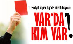 Trendyol Süper Lig Derbisinde VAR Pozisyonunu Kim Üstlenecek?