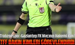 Trabzonspor-Gaziantep FK Maçının Hakemi Belli Oldu!