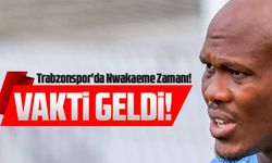 Trabzonspor'da Nwakaeme Zamanı!