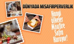 Dünyada Misafirperverlik: Hangi Ülkeler Misafire Sofra Kuruyor?