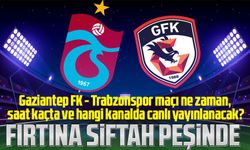 Gaziantep FK - Trabzonspor Maçı Ne Zaman, Saat Kaçta Ve Hangi Kanalda Canlı Yayınlanacak?