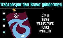 Trabzonspor’dan ‘Bravo’ Göndermesi!