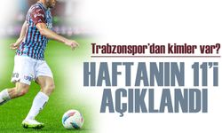 Haftanın 11’inde Trabzonspor’dan hangi oyuncular yer aldı