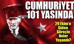 Cumhuriyet 101 Yaşında: 29 Ekim’e Giden Süreçte Neler Yaşandı?