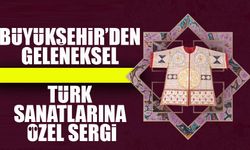 Büyükşehir’den Geleneksel Türk Sanatlarına Özel Sergi: "Dualı Sultan Gömlekleri"