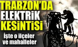 Trabzon'da Elektrik Kesintisi Şoku: 8 İlçede Mahalleler Elektriksiz Kalacak!