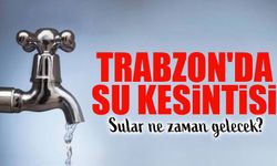 Trabzon’da Su Kesintisi! Hangi Mahallelerde Su Yok, Ne Zaman Gelecek?