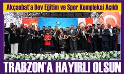 Akçaabat’a Dev Eğitim ve Spor Kompleksi Açıldı