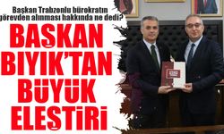 Trabzonlu Bürokratın Görevden Alınması Başkan Bıyık’ı Üzdü!