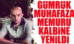 Dernekpazarlı Gümrük Muhafaza Memuru kalbine yenildi ; Bilal’ı kaybettik!