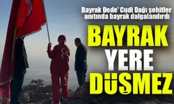 Bayrak Dede, Cudi Dağı’nda Türk Bayrağını Dalgalandırdı!