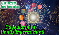 19 Ekim Burç Yorumları: Duyguların ve Dönüşümlerin Günü!