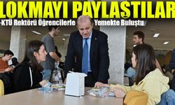 KTÜ Rektörü Öğrencilerle Yemekte Buluştu: Lokmayı Paylaştılar