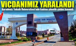 Karadeniz Teknik Üniversitesi Kadına Yönelik Şiddete Tepki Gösterdi: "Vicdanımız Yaralandı"