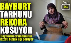 Bayburtlu Ev Hanımı Emine Makili’nin Tarhunlu Tarhanası Yoğun İlgi Görüyor!