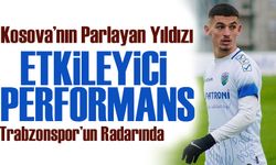 Trabzonspor’un Radarında Drilon Hazrollaj: Kosova’nın Parlayan Yıldızı