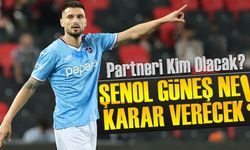 Trabzonspor'da Okay'ın Partneri Kim Olacak? Şenol Güneş'in Kararı Bekleniyor!