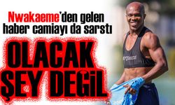 Olacak Şey Değil, Şimdi De Nwakaeme!