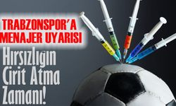 Trabzonspor'a Menajer Uyarısı: "En Tehlikeli Dönem, Hırsızlığın Cirit Atma Zamanı!"