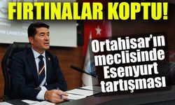 Ortahisar’ın meclisinde Esenyurt tartışması; Fırtınalar Koptu