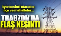 Trabzon’da Bugün Elektrikler Kesilecek! İşte Saatleri...