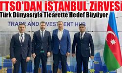 TTSO’dan İstanbul Zirvesi: Türk Dünyasıyla Ticarette Hedef Büyüyor