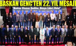 Başkan Genç’ten 22. Yıl Mesajı: "Muhtar Olamaz Dediler, Dünya Lideri Oldu!"